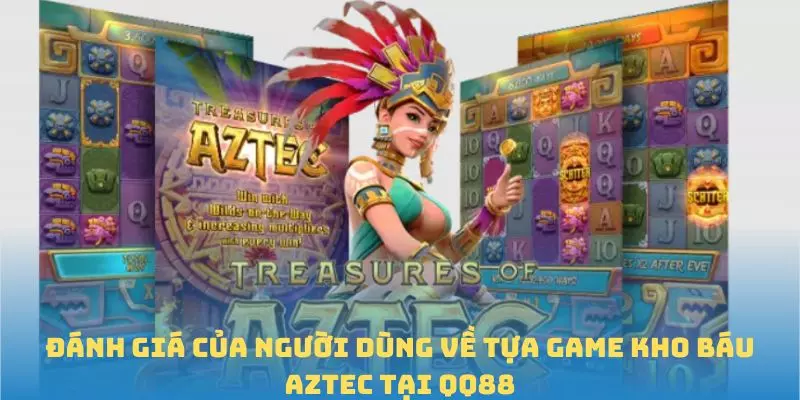 Đánh giá của người dùng về tựa game Kho báu Aztec tại QQ88