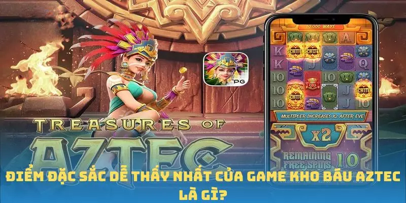 Điểm đặc sắc dễ thấy nhất của game Kho báu Aztec là gì?