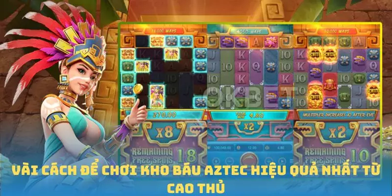Vài cách để chơi Kho báu Aztec hiệu quả nhất từ cao thủ